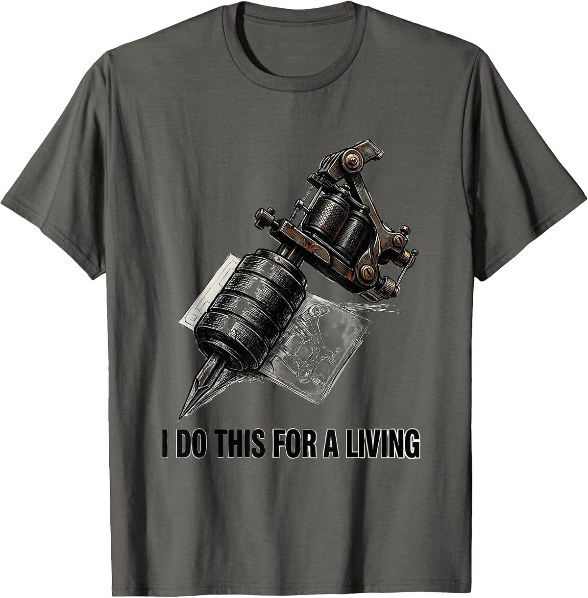 I Do This For A Living Funny Tattoo Lover Sarcastic Humor T-Shirt - Asphalt Grey
