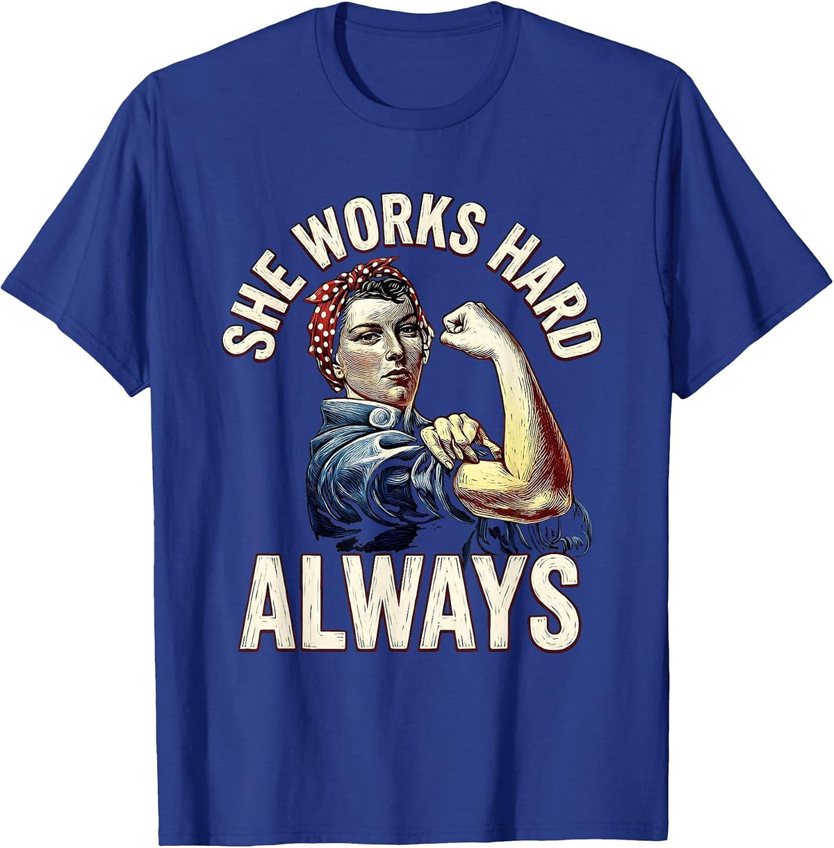 She Works Hard Always Rosie The Riveter Design T-Shirt - Royal Blue