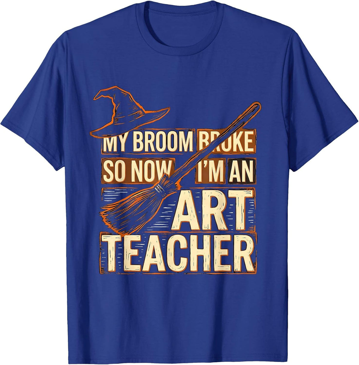 Men's My Broom Broke So Now I'm an Art Teacher Funny T-Shirt - Royal Blue