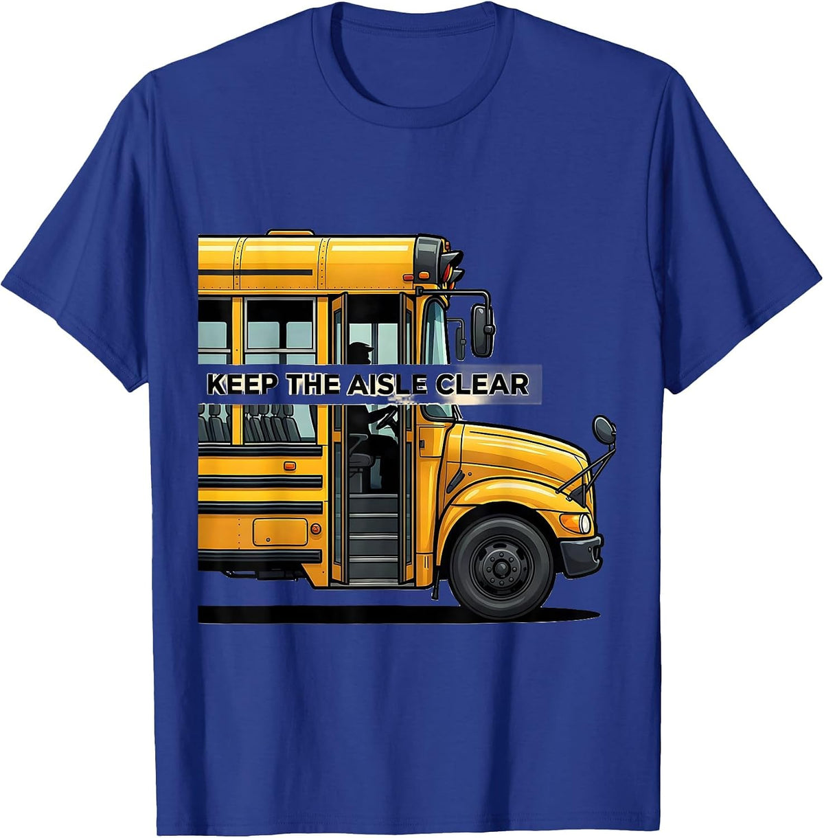 Keep The Aisle Clear Funny School Bus Driver Appreciation T-Shirt - Royal Blue