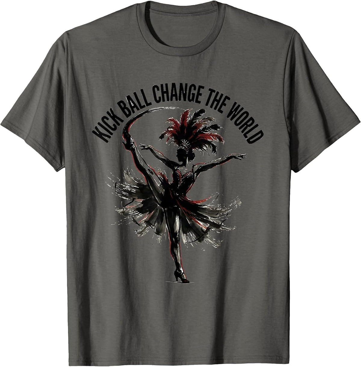 Men's Kick Ball Change The World Showgirl Dance Design T-Shirt - Asphalt Grey