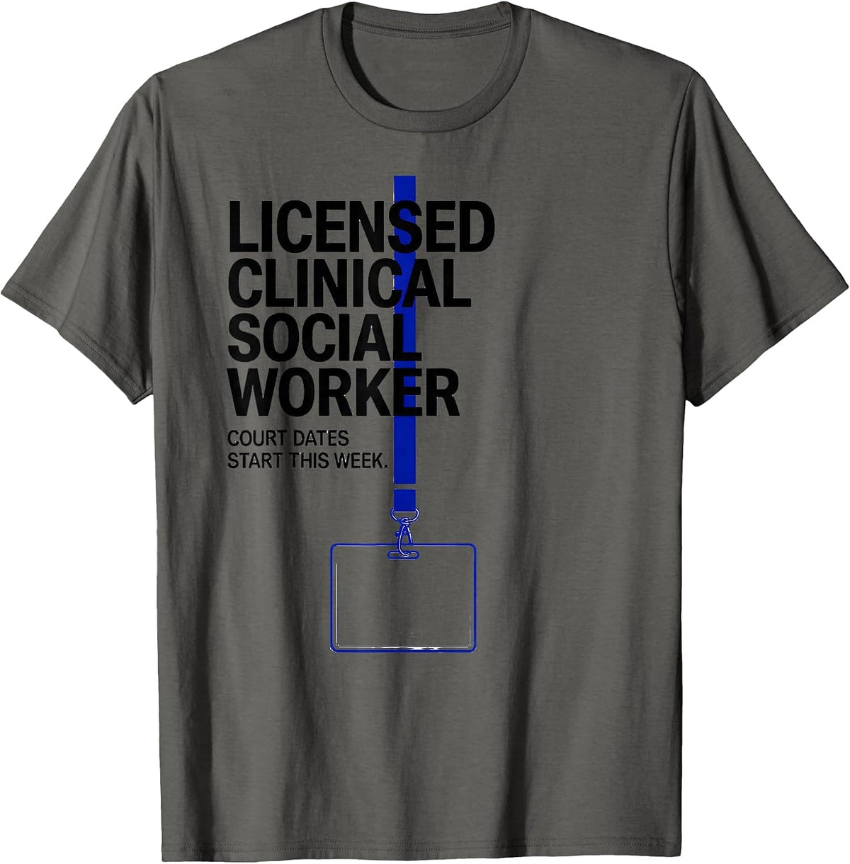Licensed Clinical Social Worker, Court Dates Start This Week T-Shirt - Asphalt Grey