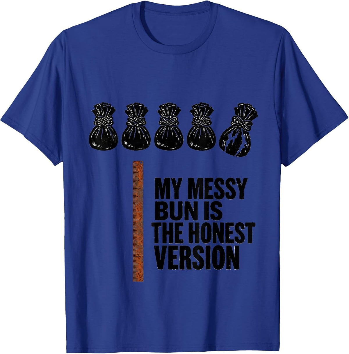 My Messy Bun Is The Honest Version Funny Mom Humor T-Shirt - Royal Blue