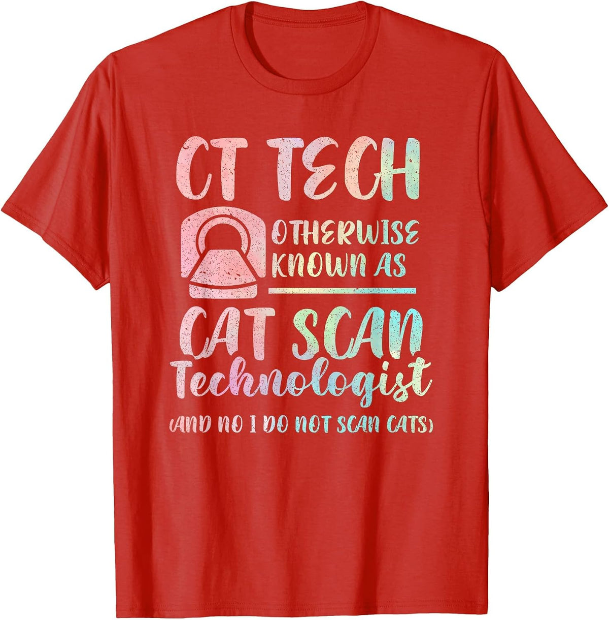 CT Tech Known As Cat Scan Technologist Tech Radiology T-Shirt - Red