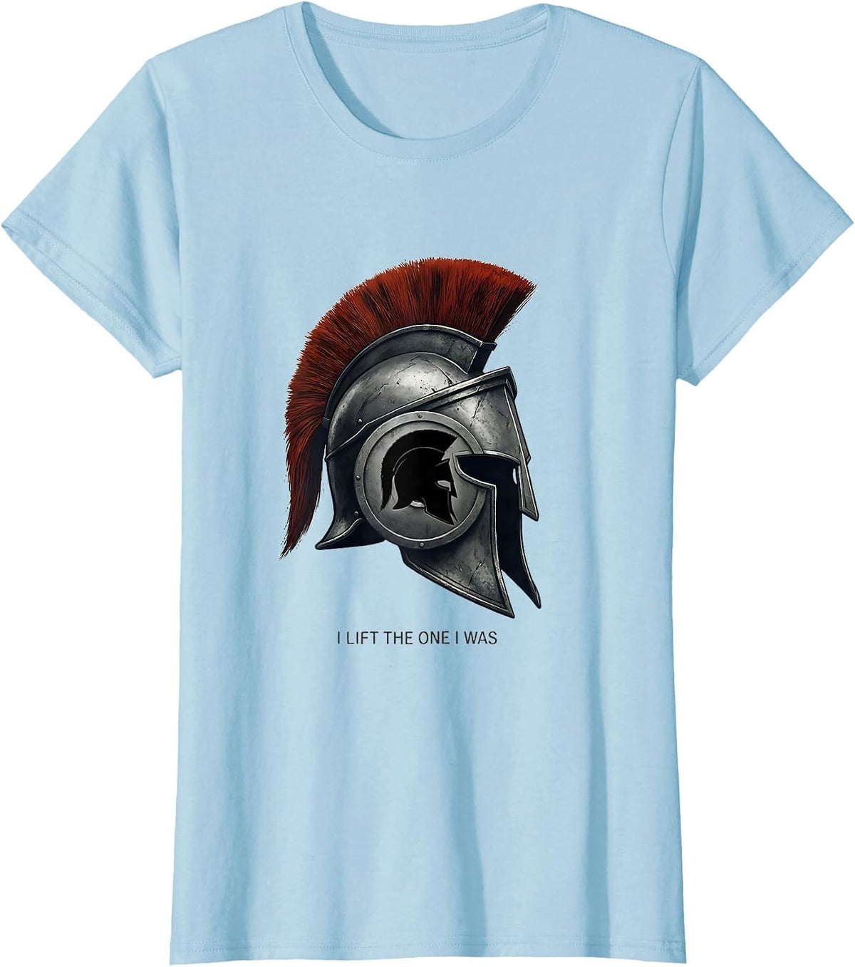 I Lift The One I Was Spartan Warrior Gym Motivation T-Shirt - Baby Blue