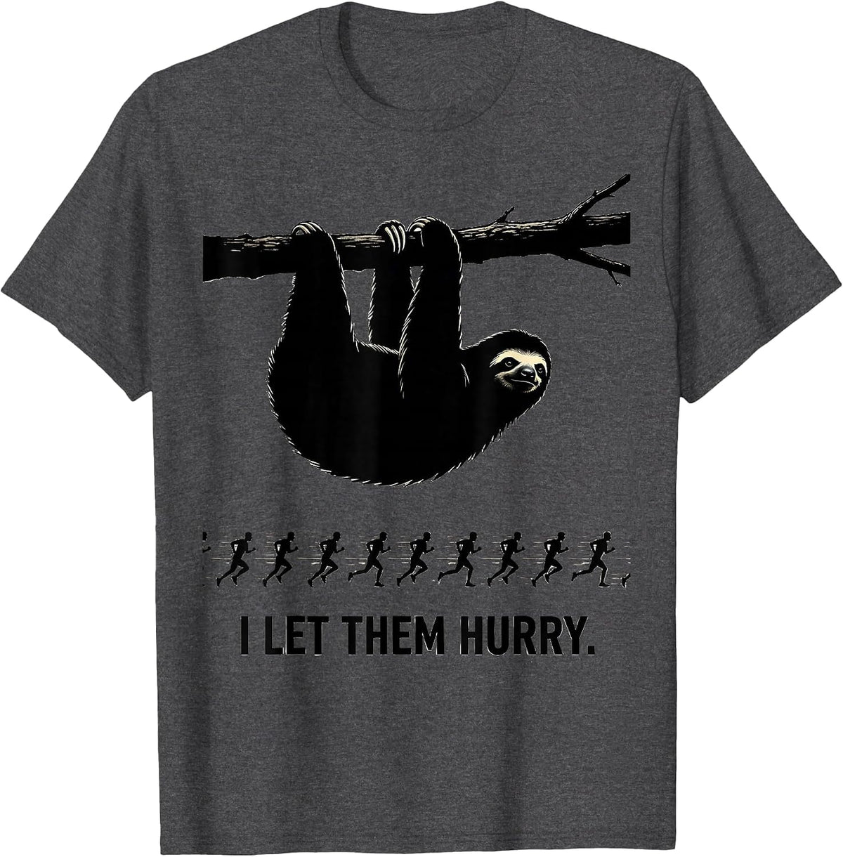 I Let Them Hurry Funny Sloth Lover Humor Novelty Gift T-Shirt - Dark Heather Grey