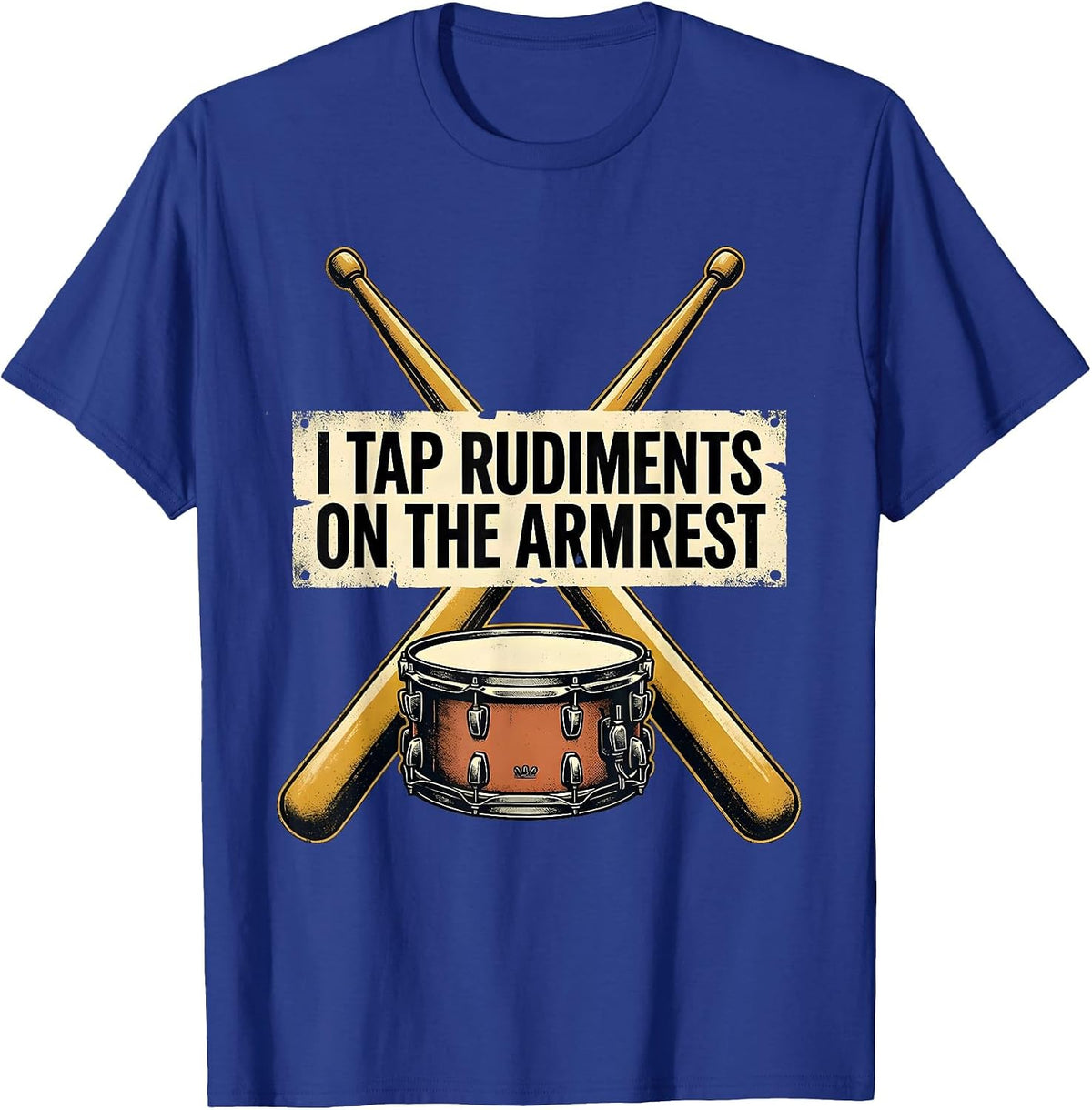 I Tap Rudiments On The Armrest Funny Drummer Drumline T-Shirt - Royal Blue