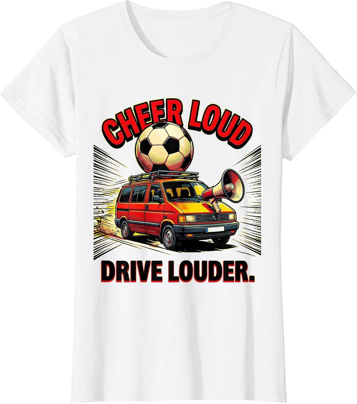 Cheer Loud Drive Louder Soccer Dad Design T-Shirt - White