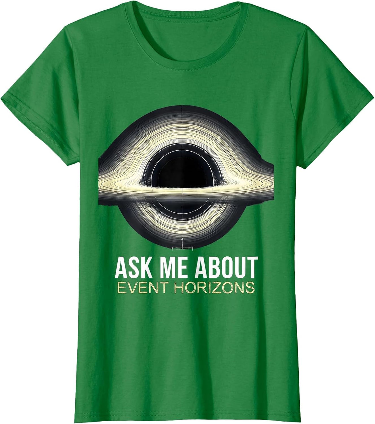 Ask Me About Event Horizons Physics Astrophysicist Space T-Shirt - Kelly Green