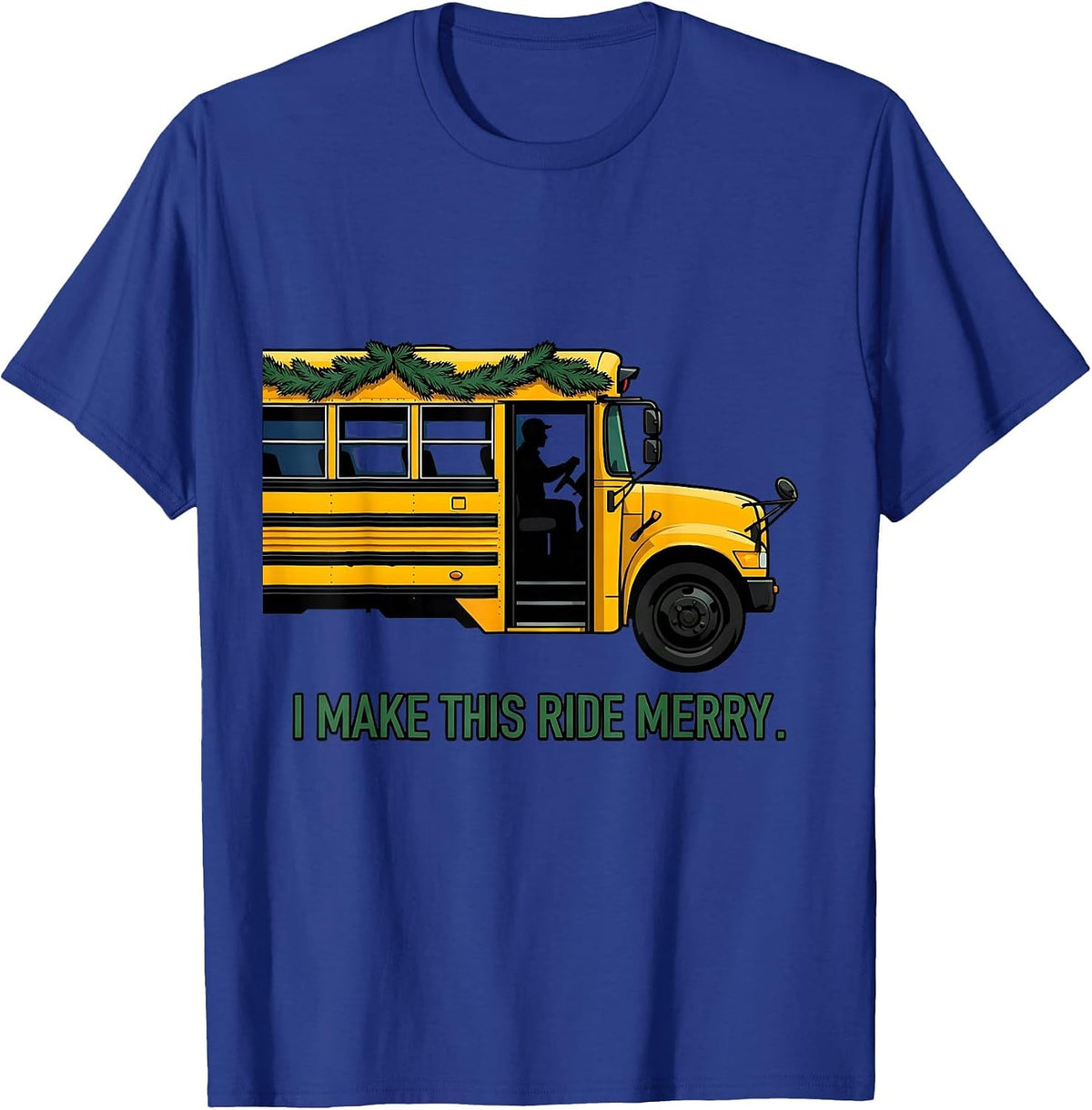 I Make This Ride Merry Funny School Bus Driver Christmas T-Shirt - Royal Blue