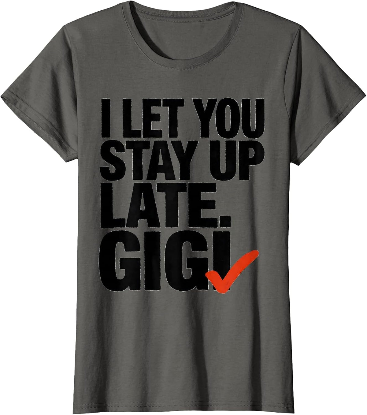 Women's I Let You Stay Up Late Gigi Grandma Humor Gift T-Shirt - Asphalt Grey