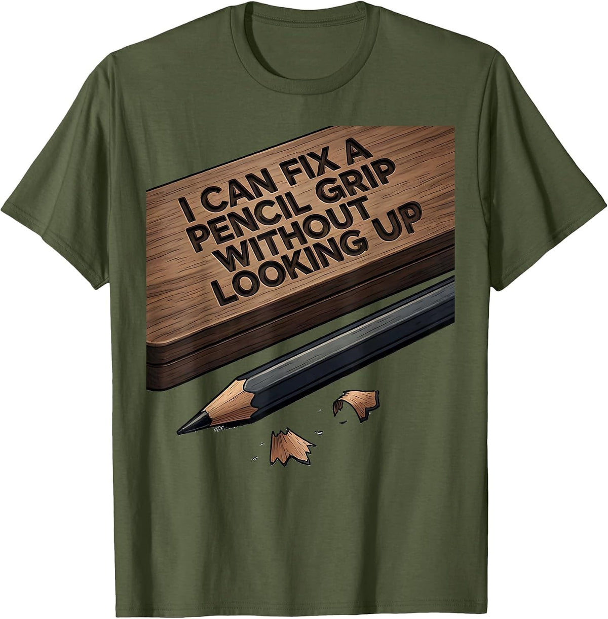 I Can Fix A Pencil Grip Without Looking Up Teacher T-Shirt - Olive Green