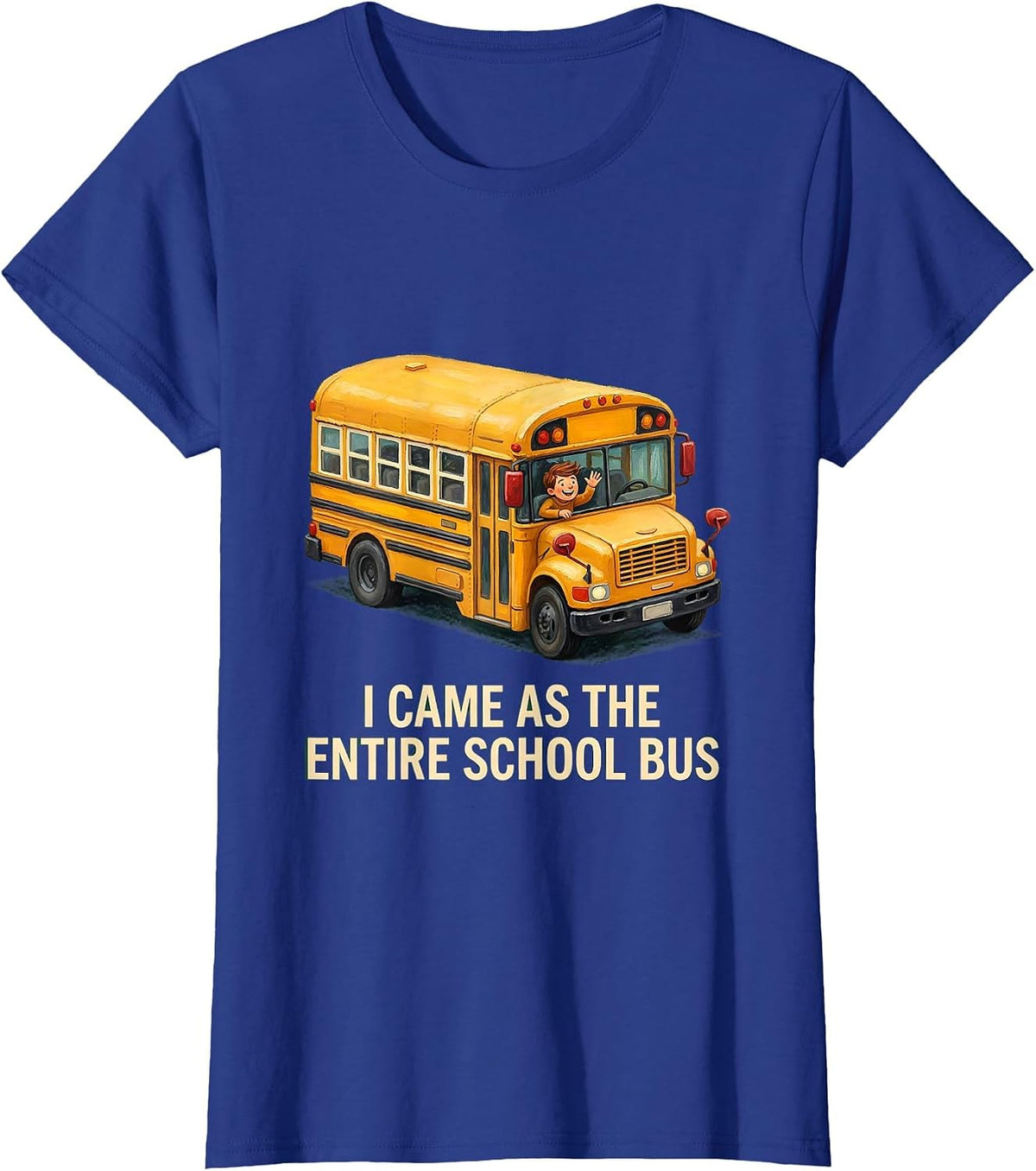 Women's I Came As The Entire School Bus Funny School Bus Driver T-Shirt - Royal Blue
