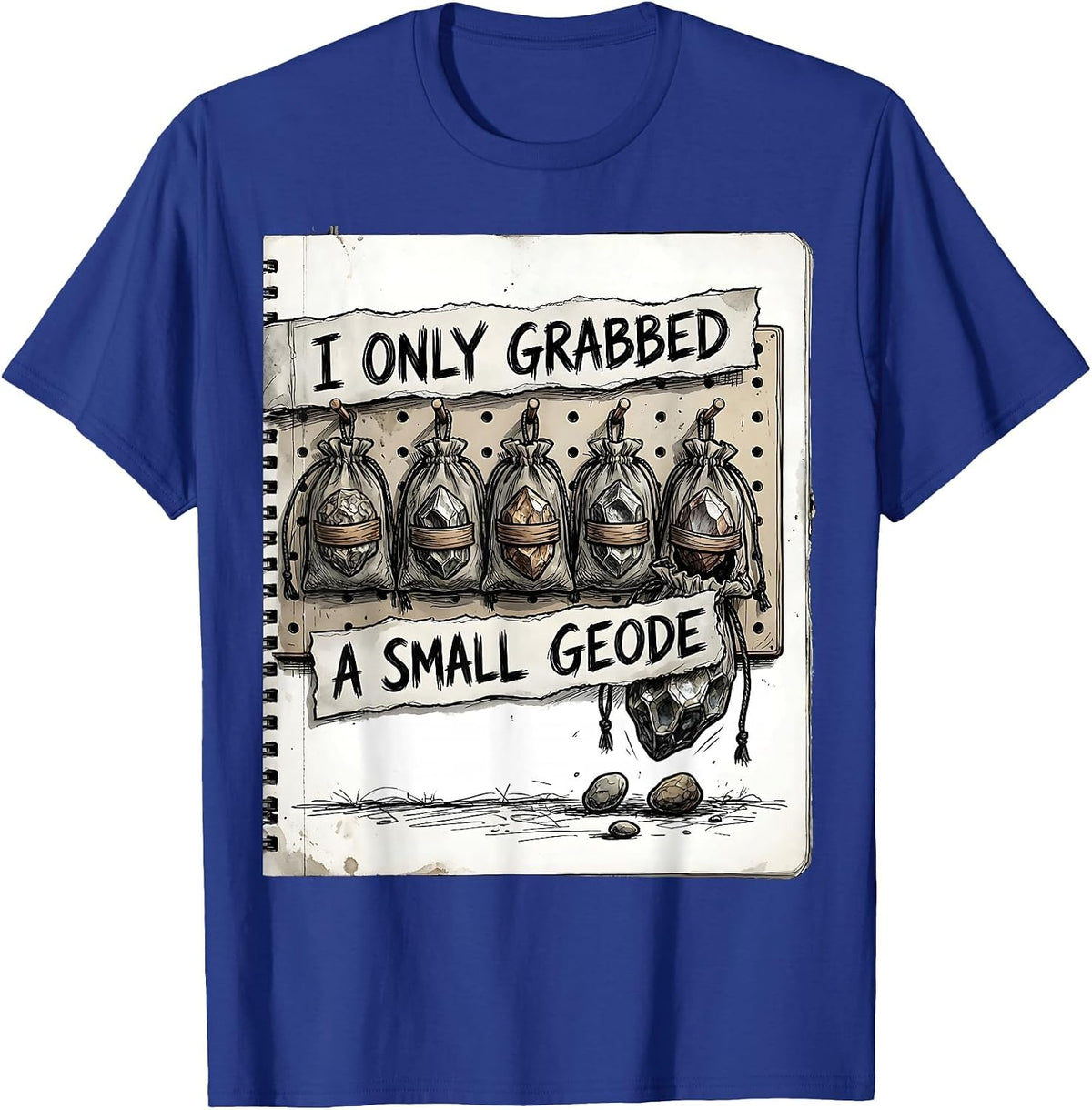 I Only Grabbed A Small Geode Funny Rock Collector Geology T-Shirt - Royal Blue
