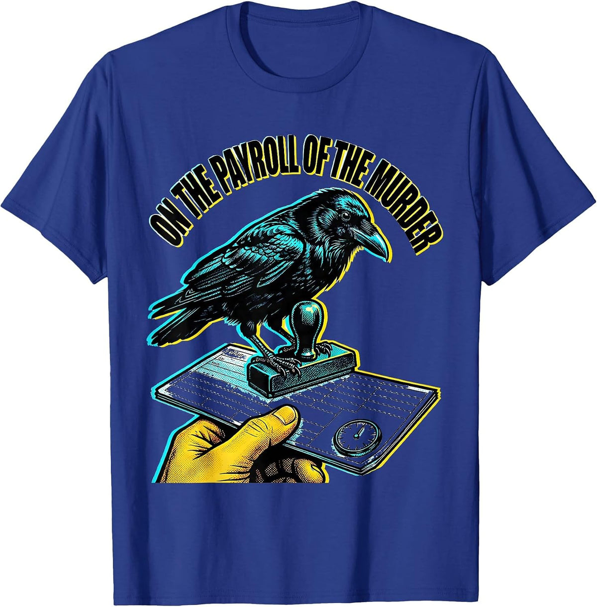 On The Payroll Of The Murder Dark Humor Crow Raven Gothic T-Shirt - Royal Blue