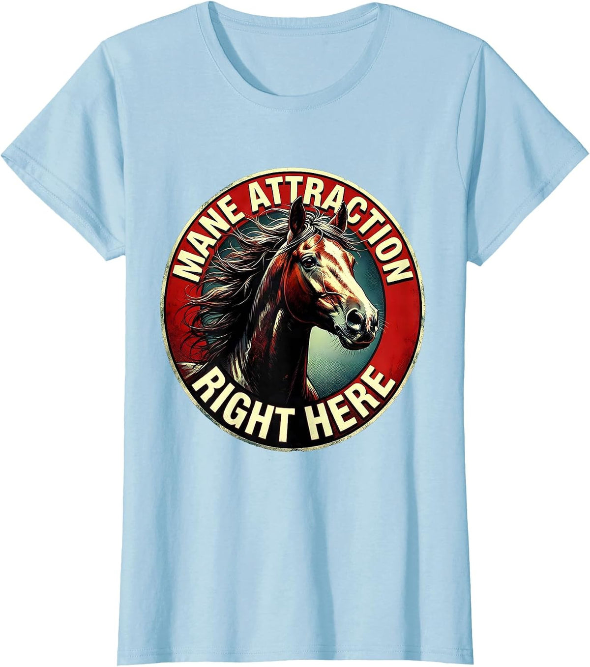 Mane Attraction Right Here Horse Lover Design T-Shirt - Baby Blue