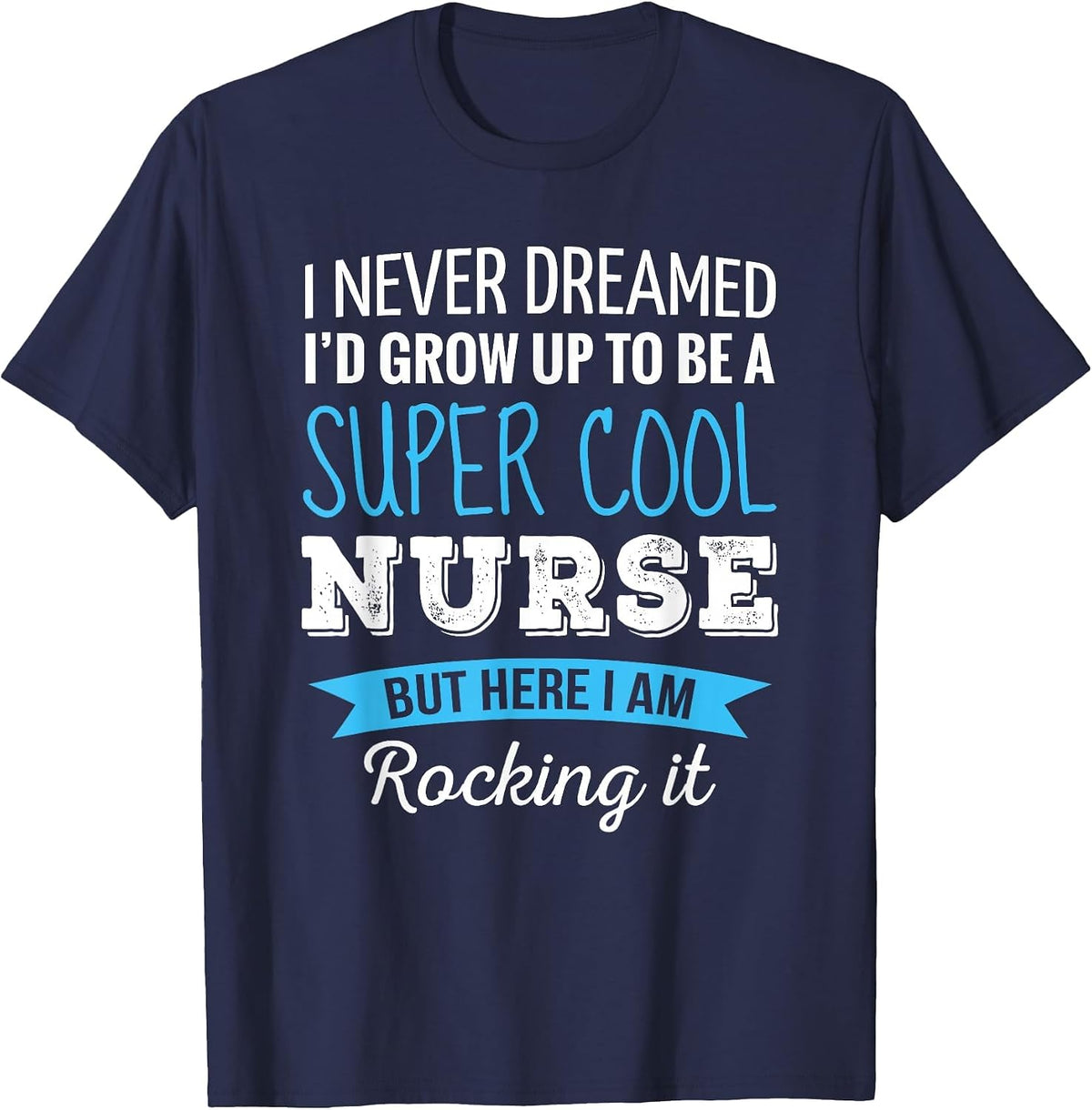 Nurse Gifts I Never Dreamed Funny Appreciation Nurse T-Shirt - Navy Blue