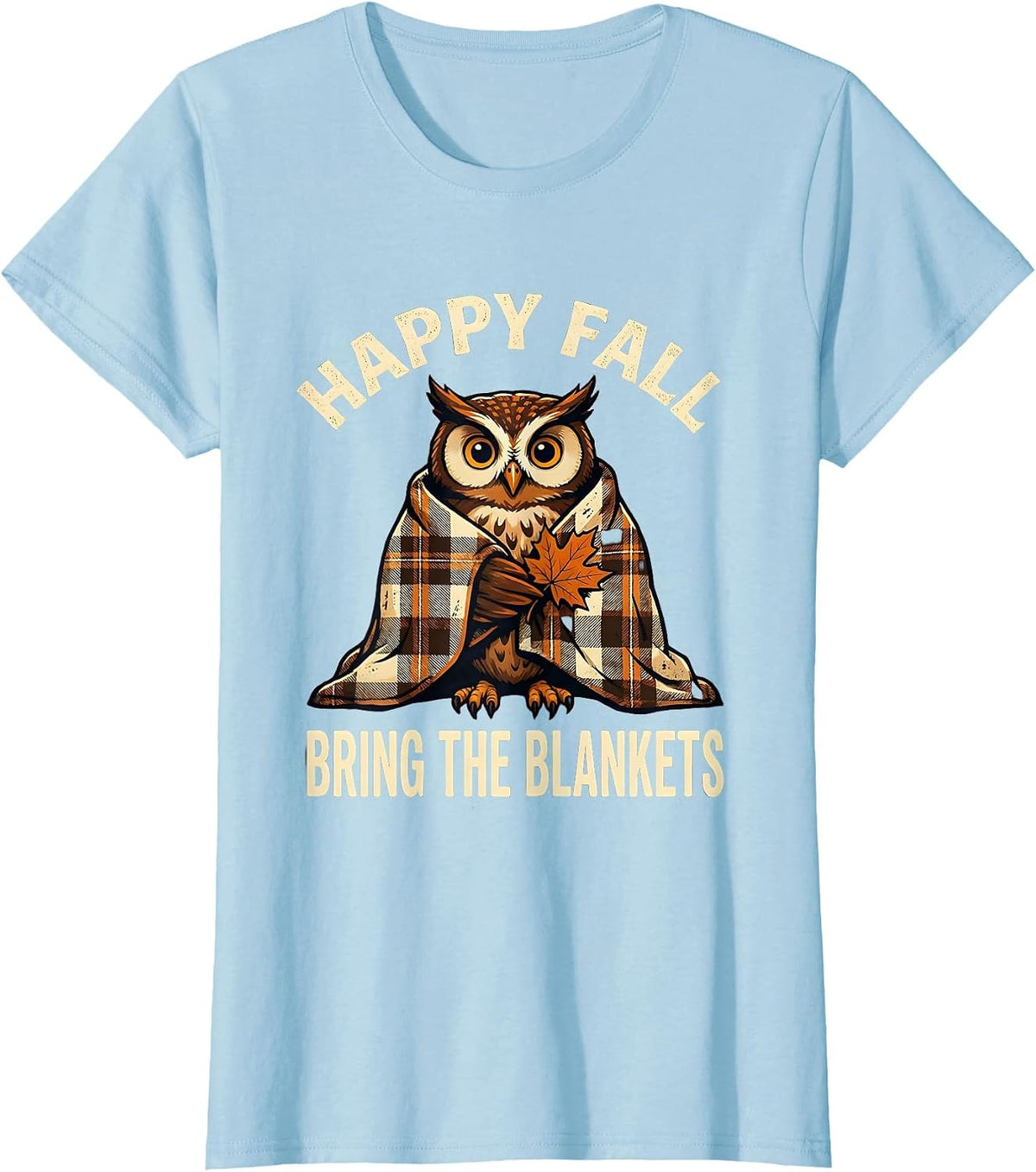 Women's Happy Fall, Bring the Blankets Funny Owl Cozy Autumn Gift T-Shirt - Baby Blue