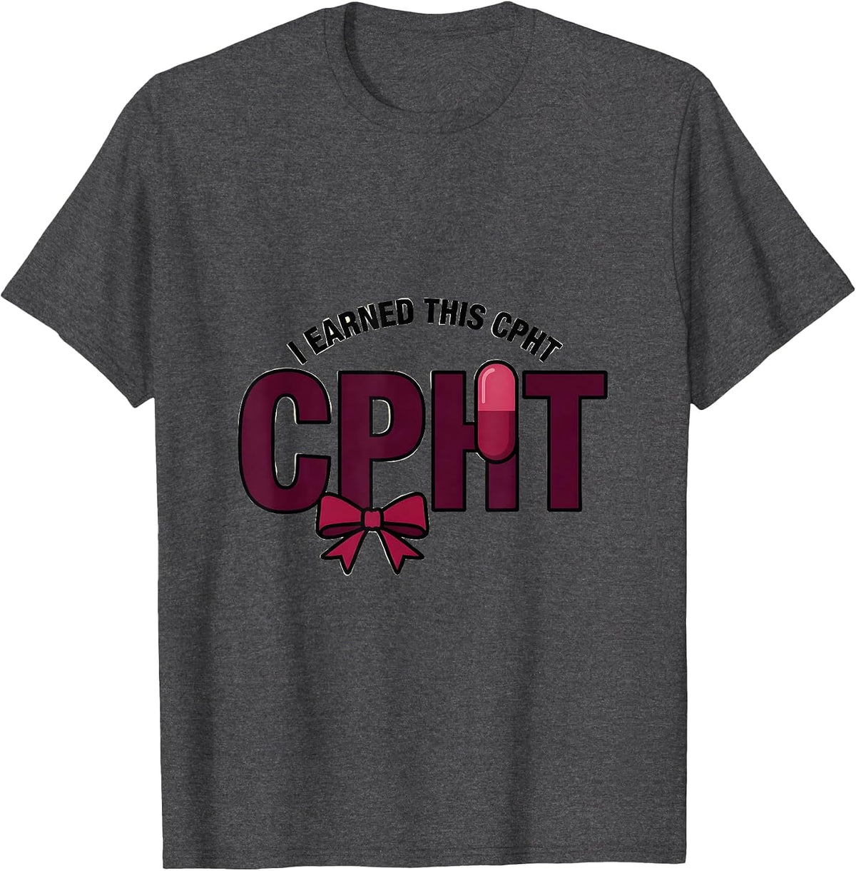 I Earned This CPhT Funny Pharmacy Technician Graduation Gift T-Shirt - Dark Heather Grey