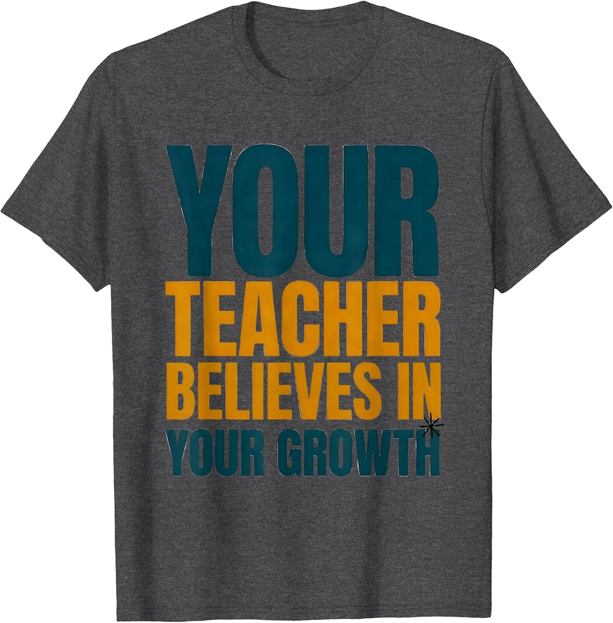 Your Teacher Believes In Your Growth Motivational Teacher T-Shirt - Dark Heather Grey