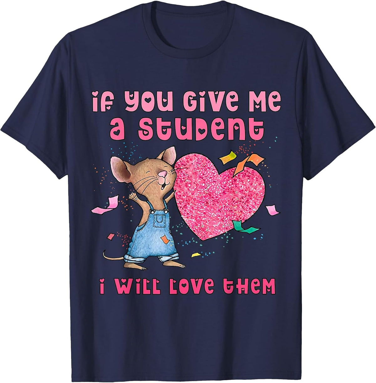 Mouse If You Give Me A Student I Will Love Them T-Shirt - Navy Blue