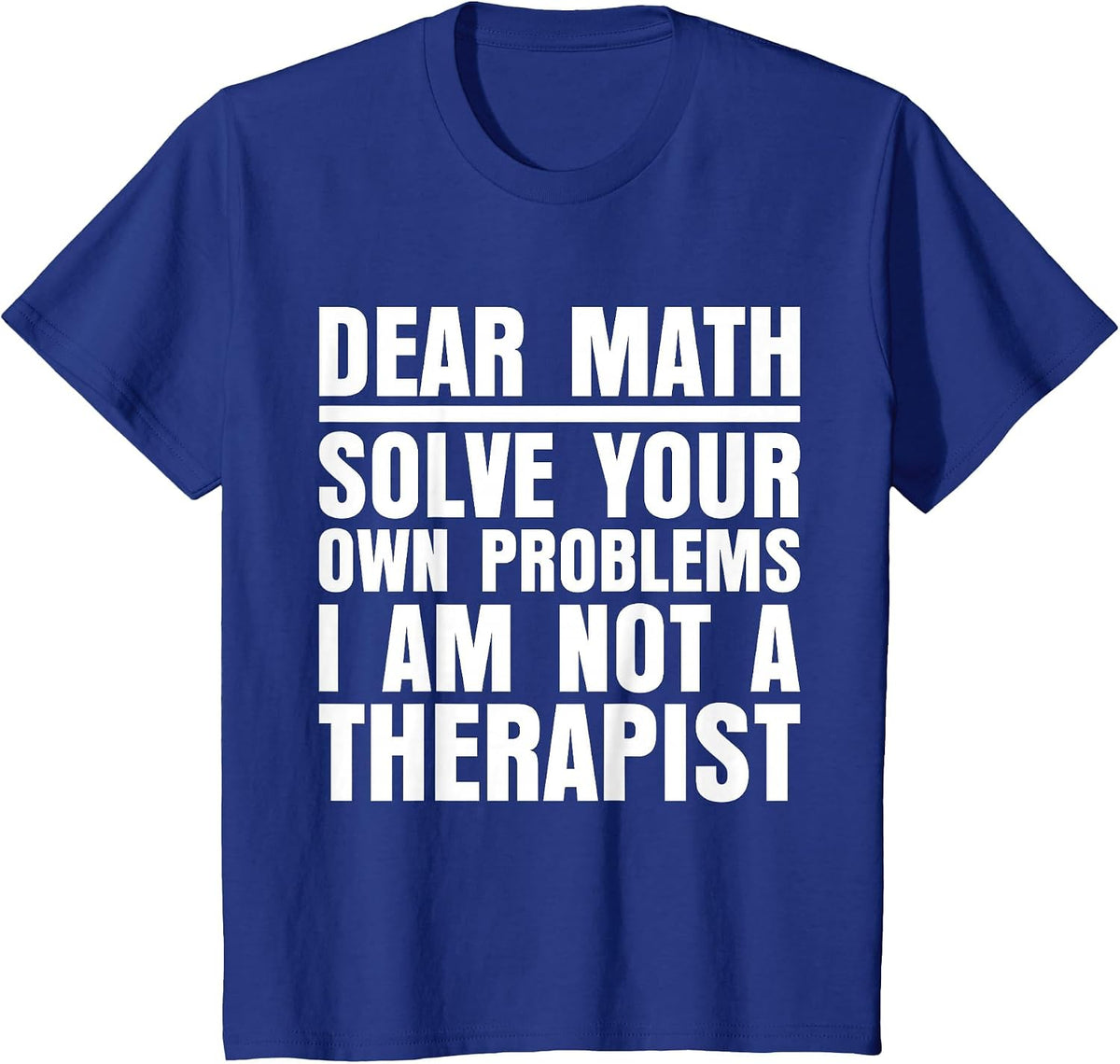 Dear Math Solve Your Own Problems Funny Sarcastic T-Shirt - Royal Blue