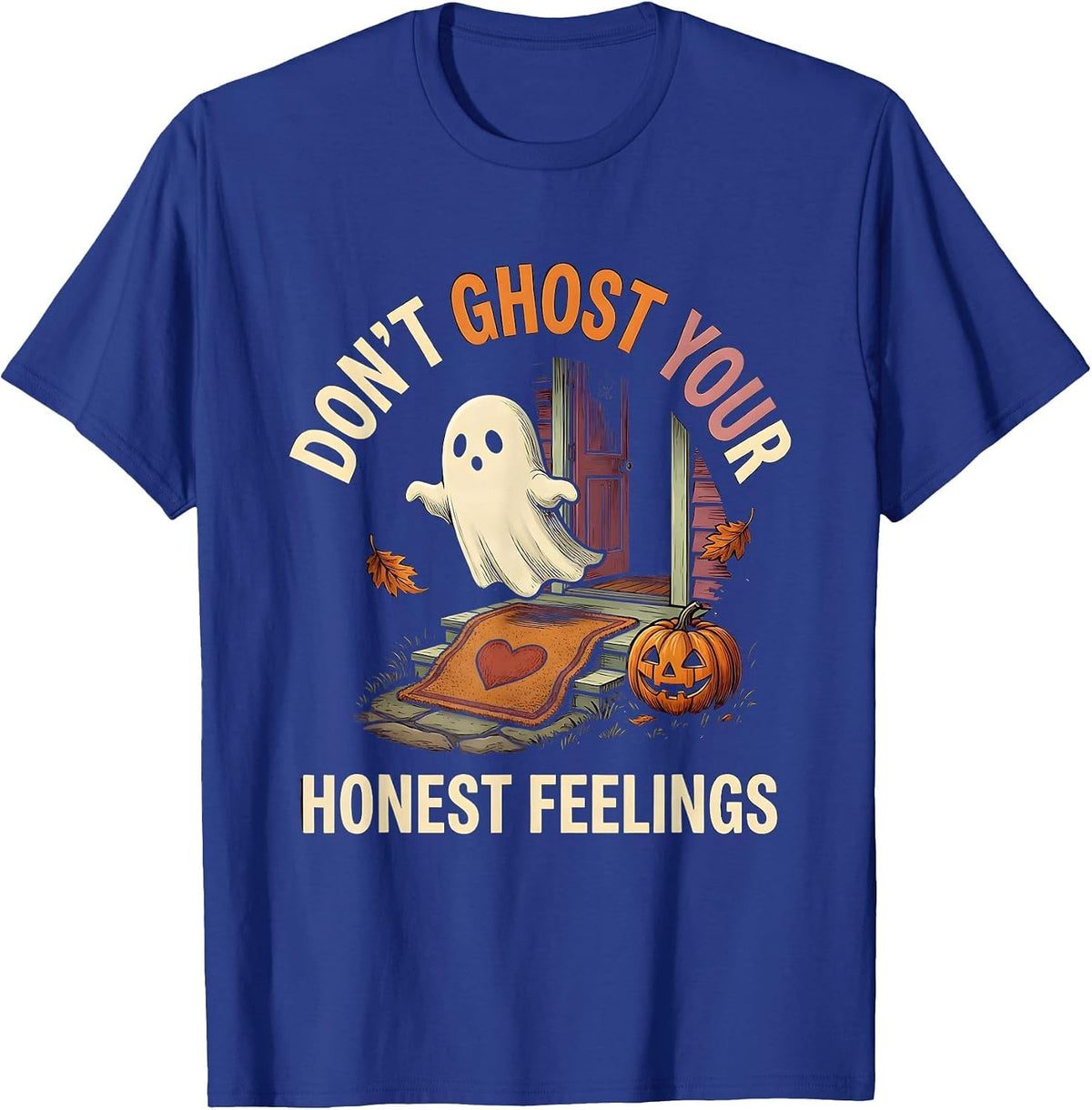 Men's Don't Ghost Your Honest Feelings Supportive Humor Halloween T-Shirt - Royal Blue