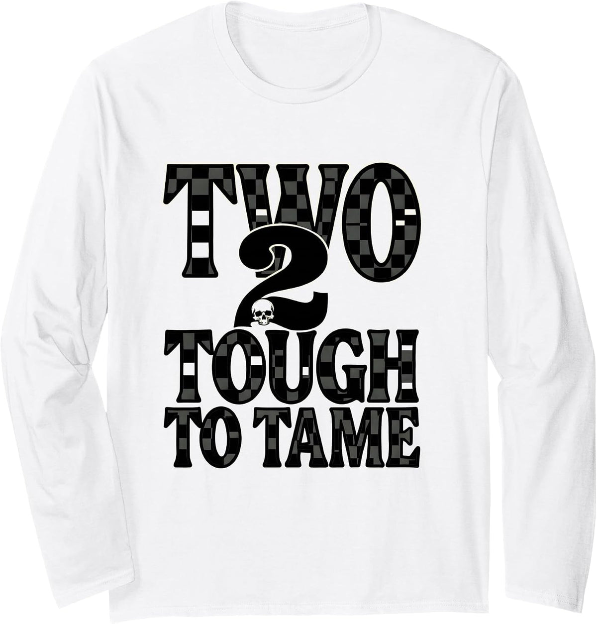 Two Tough To Tame Heavy Metal Typography Design Long Sleeve T-Shirt - Adult Unisex White