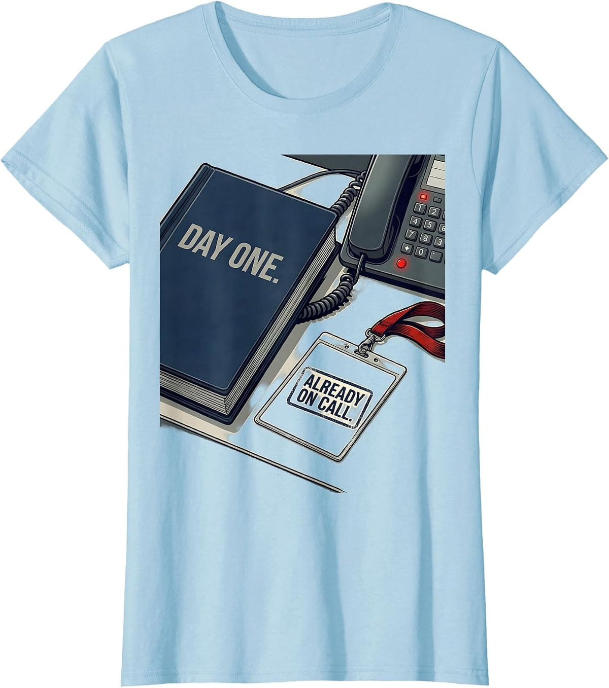 Day One Already On Call Funny Tech Support IT Humor T-Shirt - Baby Blue