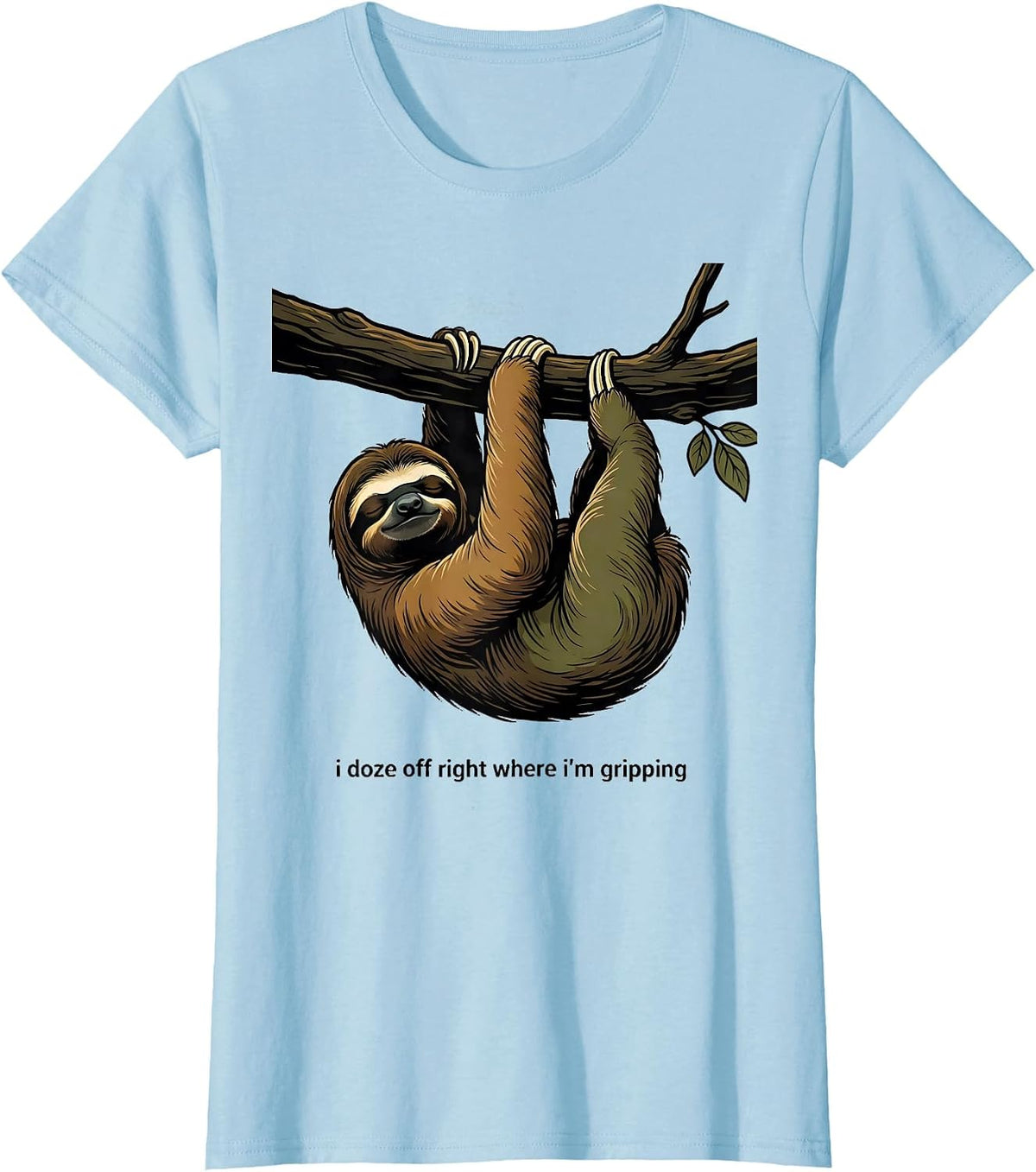 I Doze Off Right Where I'm Gripping Funny Sloth Lover Humor T-Shirt - Baby Blue