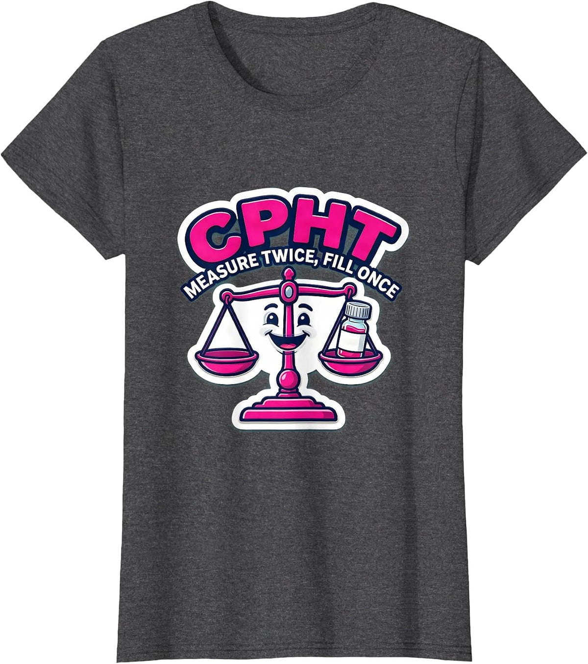 Women's CPhT Measure Twice Fill Once Cute Pharmacy Tech Humor T-Shirt - Dark Heather Grey