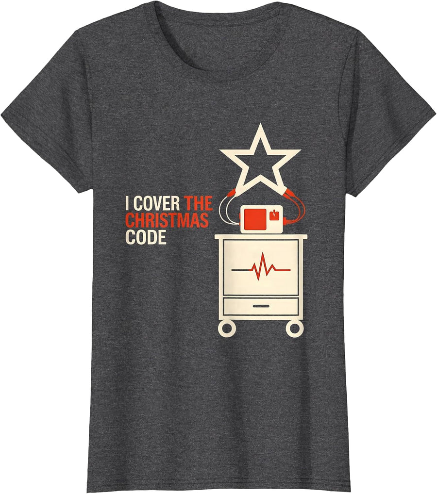 Women's I Cover The Christmas Code Funny Nurse ICU ER CVICU Cardiac T-Shirt - Dark Heather Grey
