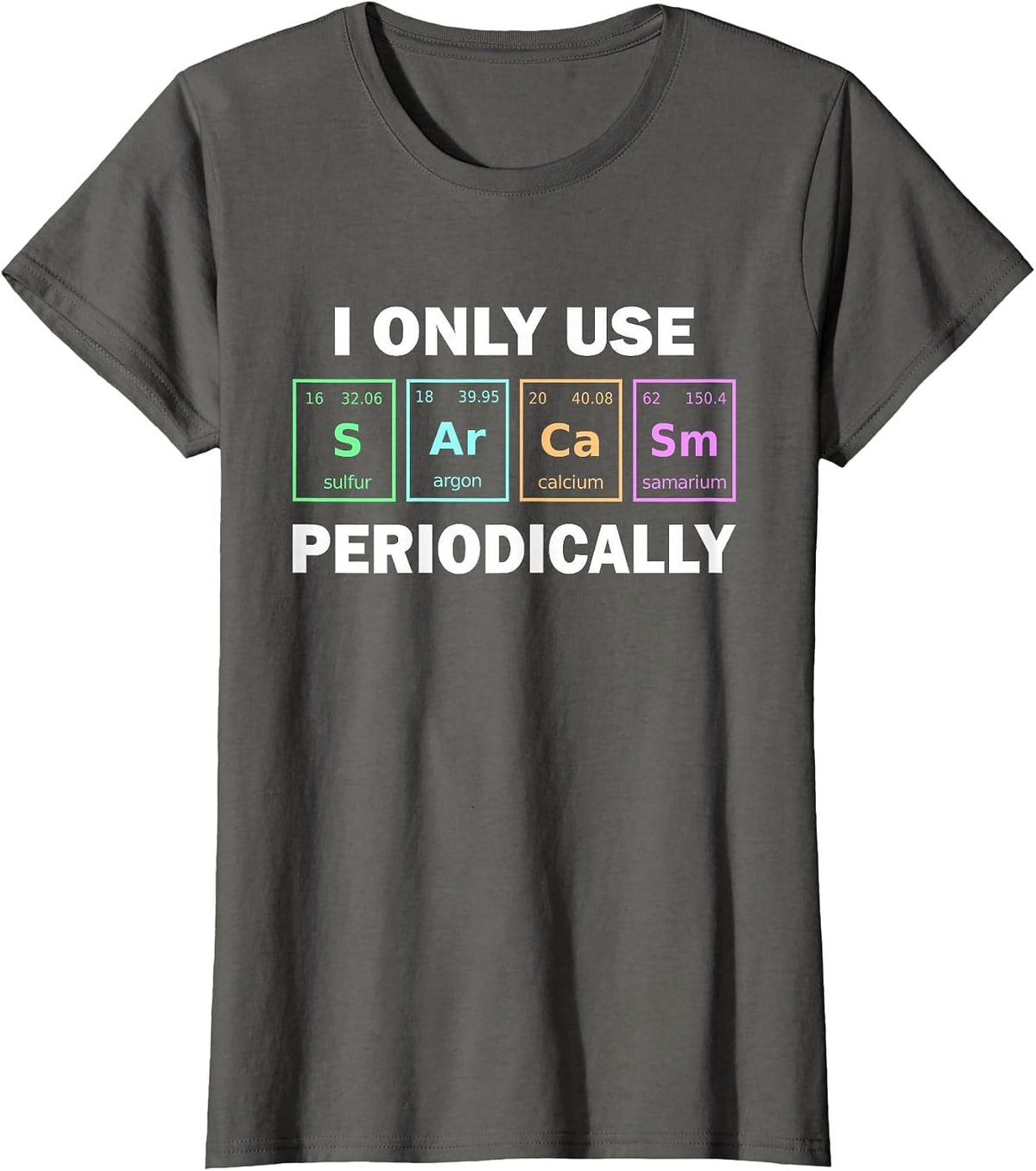 I Only Use Sarcasm Periodically Funny Chemistry Student T-Shirt - Asphalt Grey