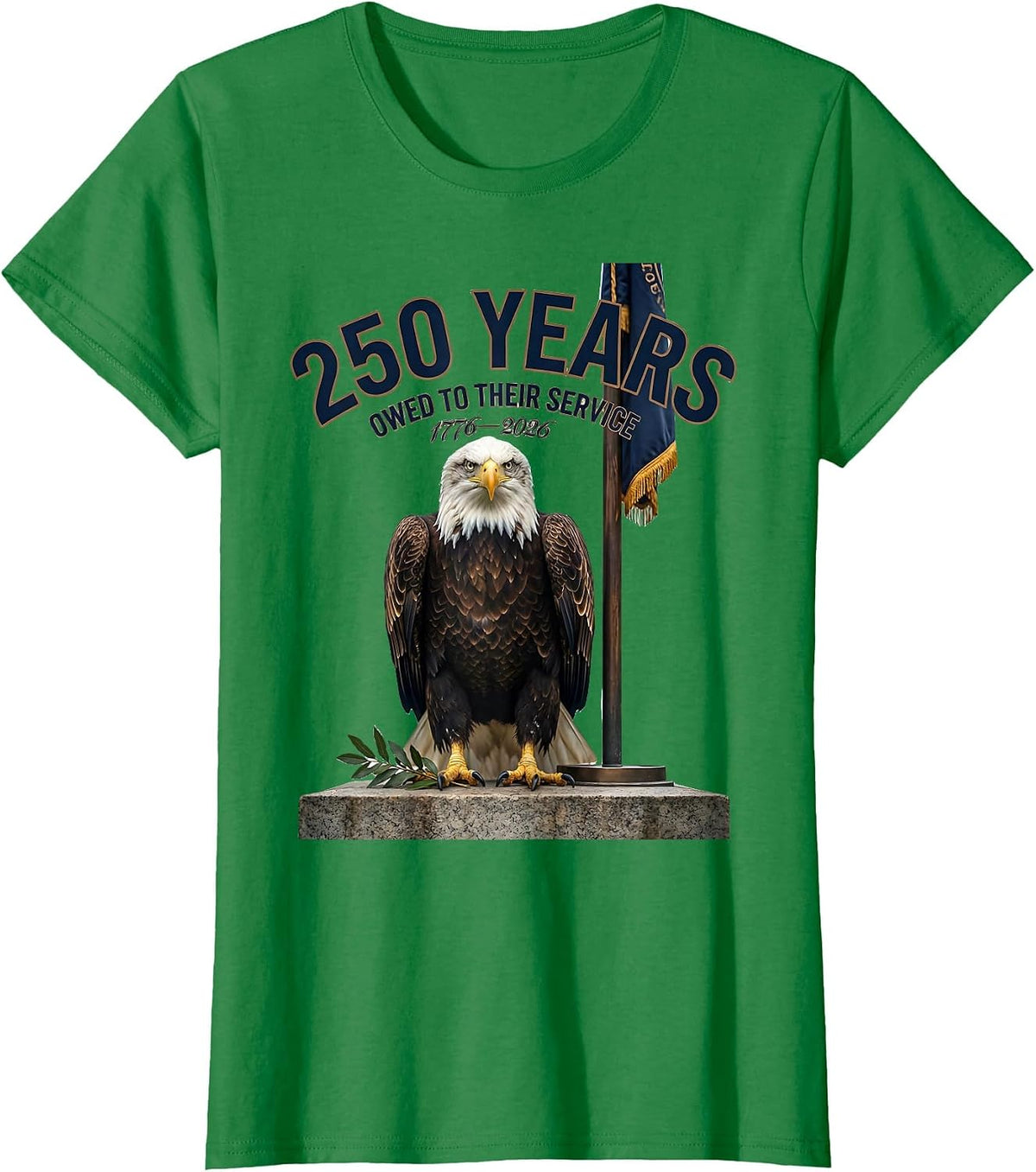250 Years Owed To Their Service 1776–2026 Patriotic T-Shirt - Kelly Green