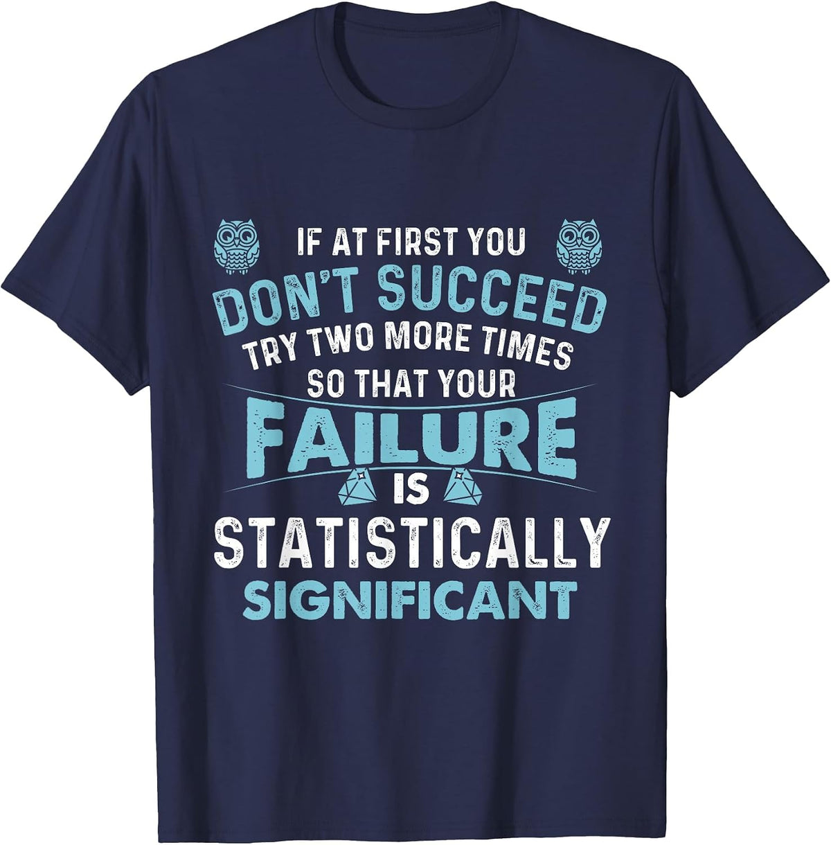 If At First You Don't Succeed - Data Science Statistics T-Shirt - Navy Blue