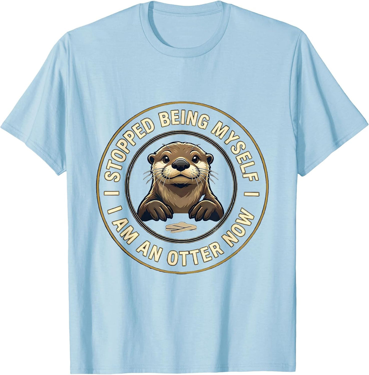 Men's I Stopped Being Myself I Am An Otter Now Animal Lover T-Shirt - Baby Blue