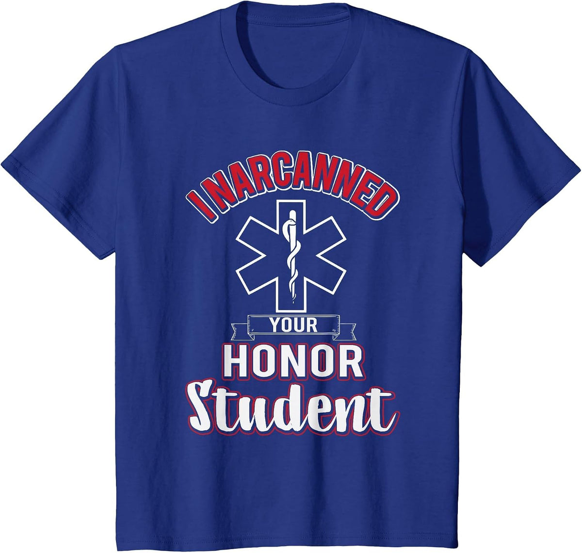 Funny EMS I Narcanned Your Honor Student EMT Apparel T-Shirt - Royal Blue