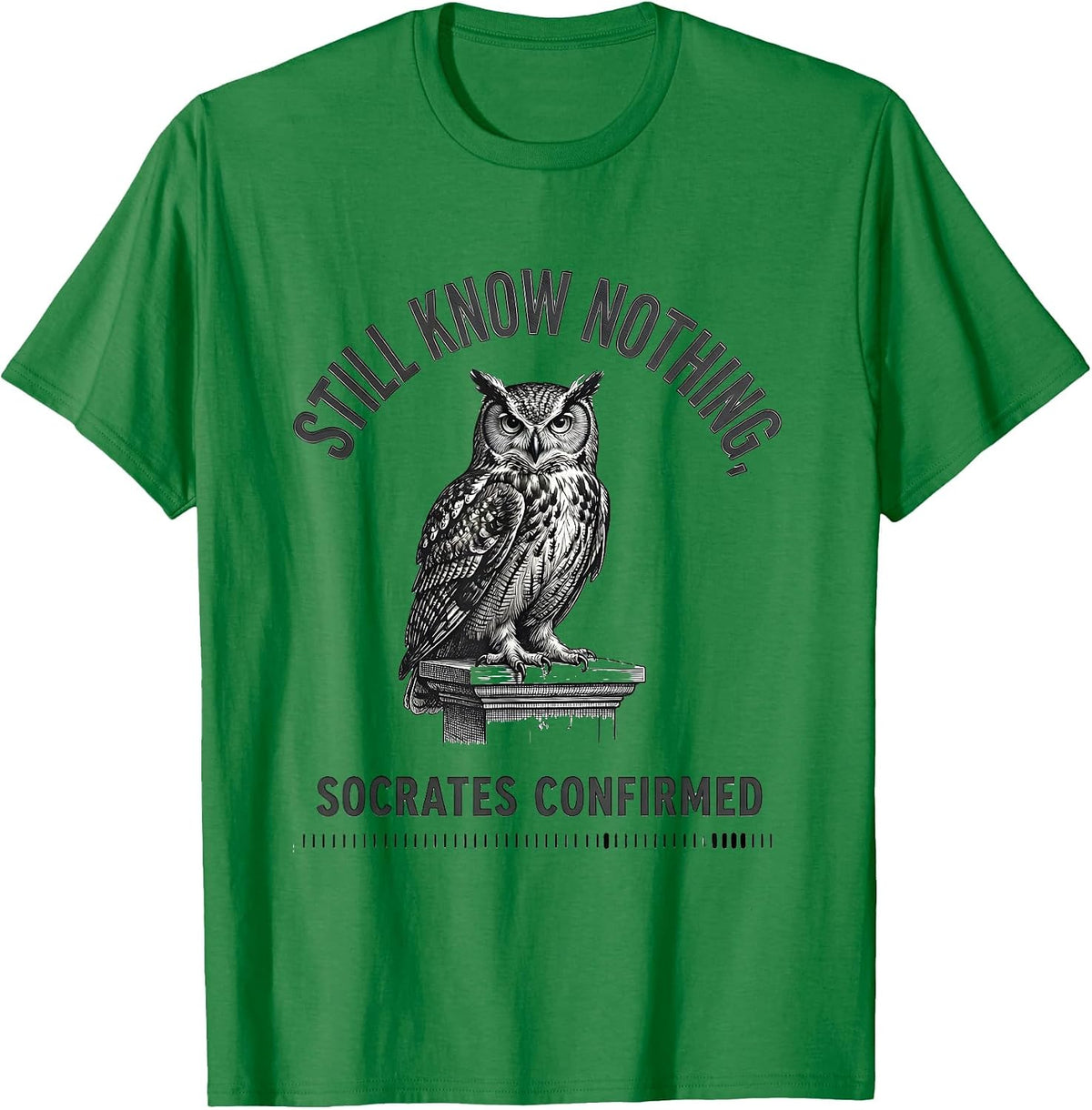 Men's Still Know Nothing Socrates Confirmed Funny Greek Philosophy T-Shirt - Kelly Green