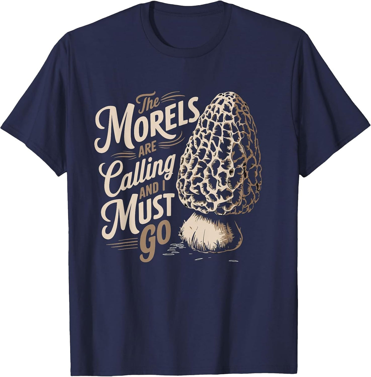 Morel Hunting The Morels are Calling and I Must Go Forager T-Shirt - Navy Blue