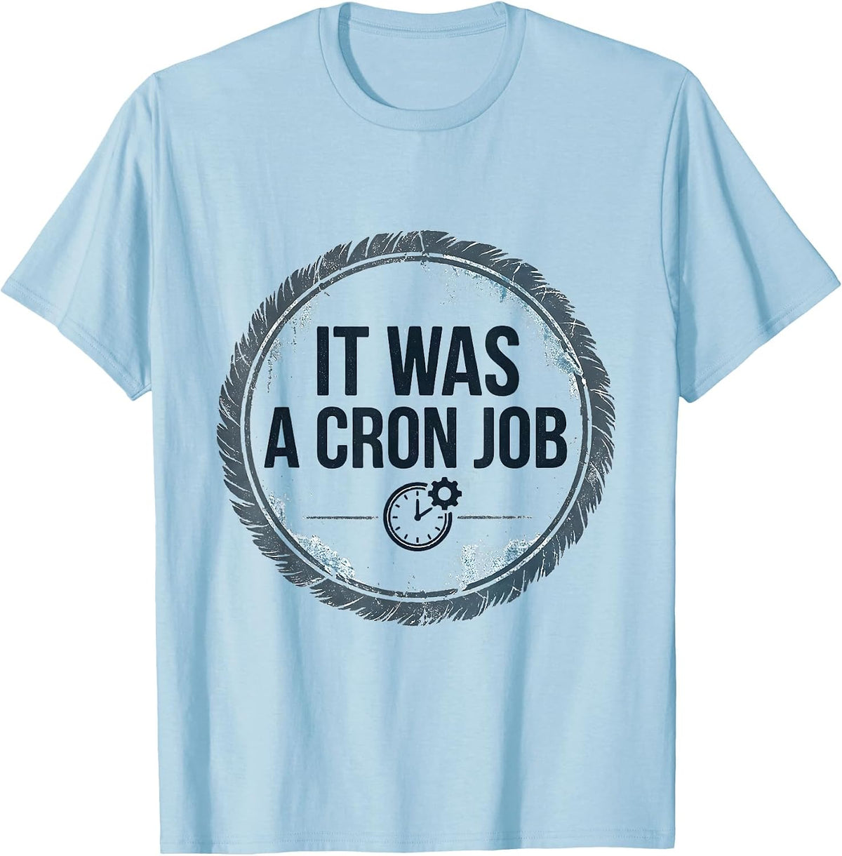 Men's It Was A Cron Job Funny IT Support Programmer Sysadmin Gift T-Shirt - Baby Blue