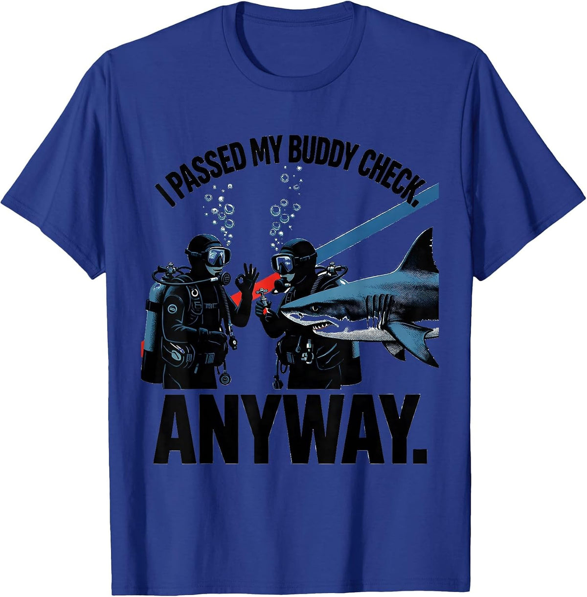 Men's I Passed My Buddy Check Anyway Funny Scuba Diver Gift T-Shirt - Royal Blue