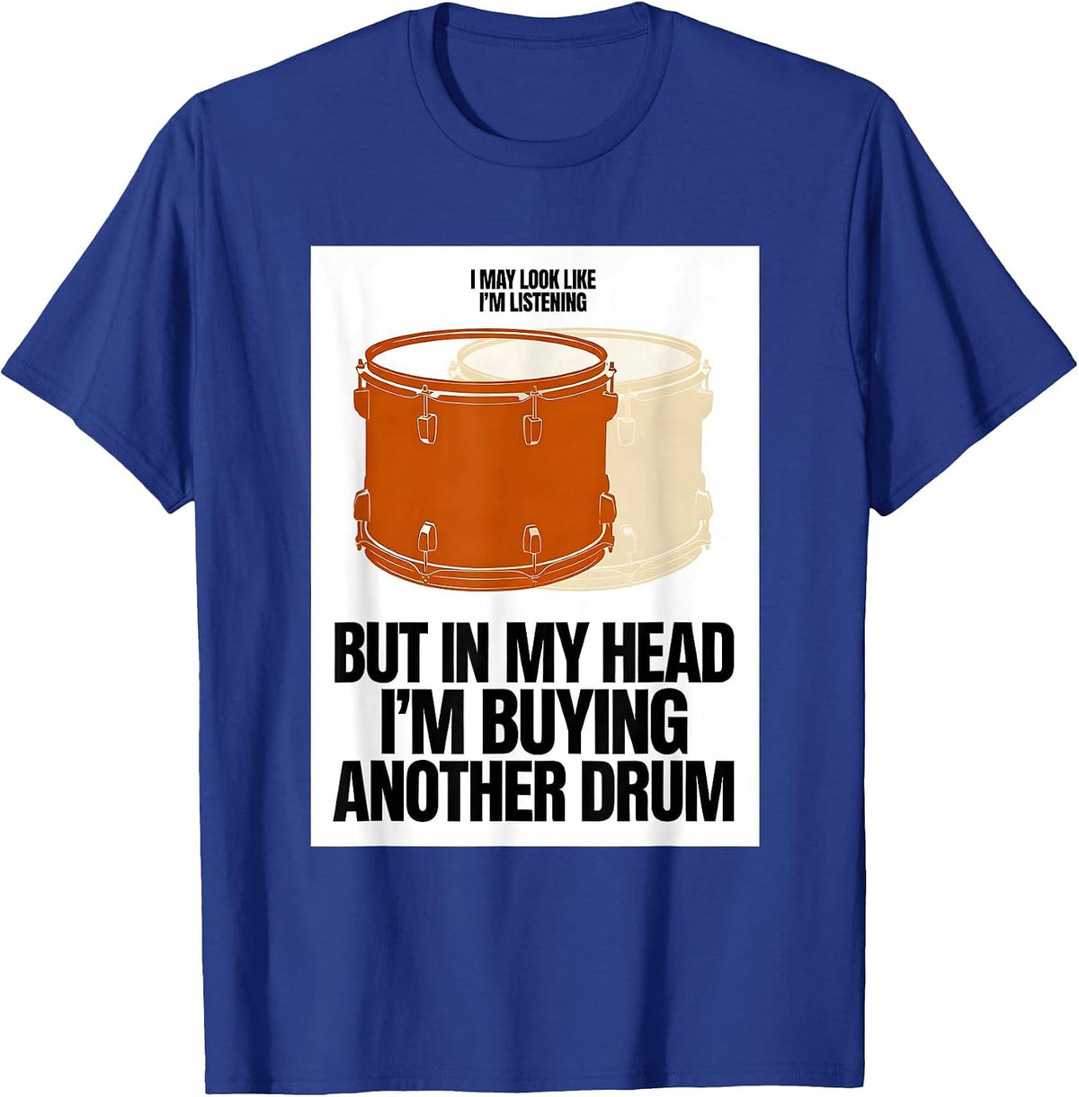 I May Look Like I'm Listening But In My Head Drum T-Shirt - Royal Blue