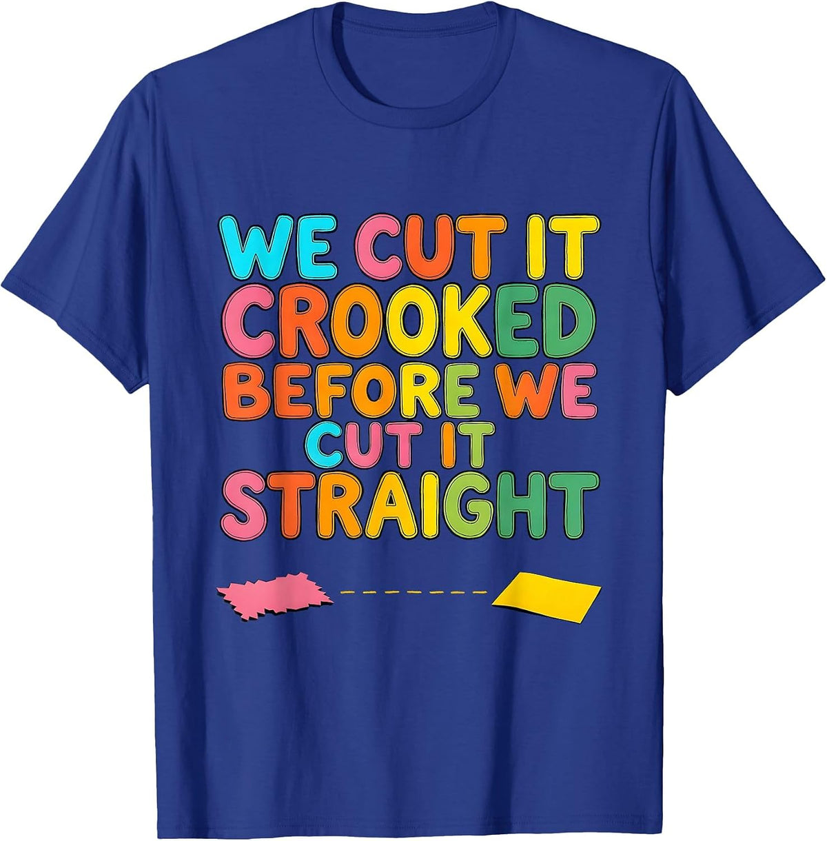 Men's We Cut It Crooked Before We Cut It Straight Teacher T-Shirt - Royal Blue