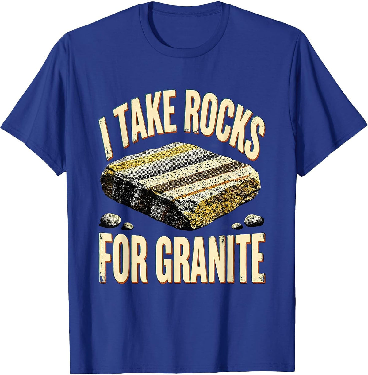 I Take Rocks For Granite Funny Rock Collector Geology Humor T-Shirt - Royal Blue