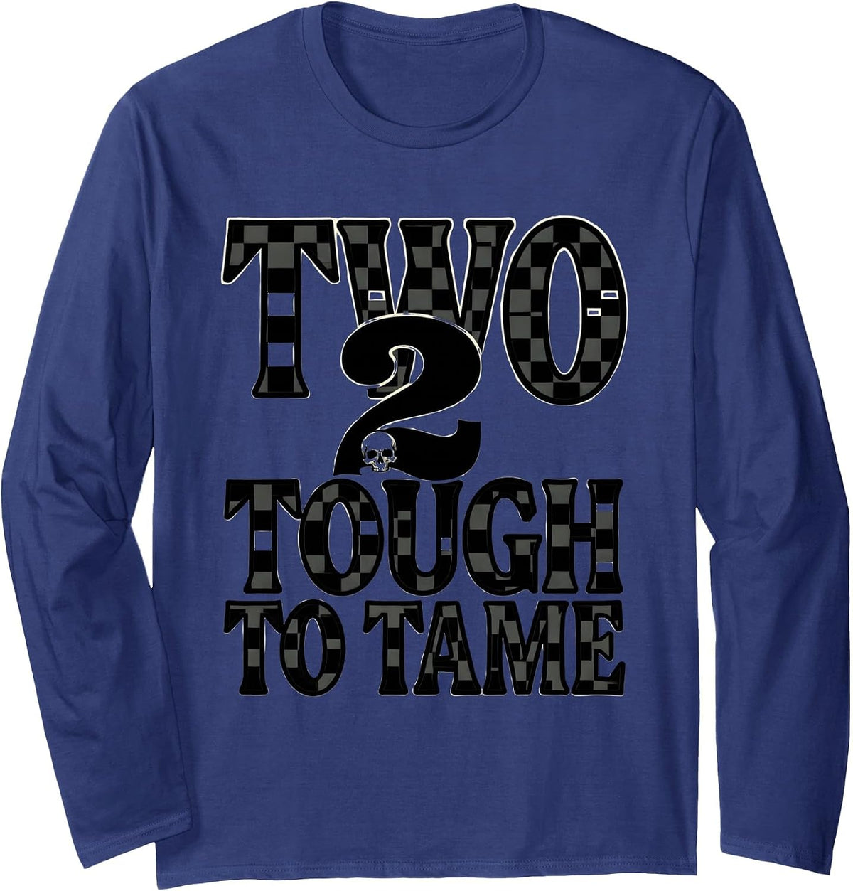 Two Tough To Tame Heavy Metal Typography Design Long Sleeve T-Shirt - Adult Unisex Navy Blue