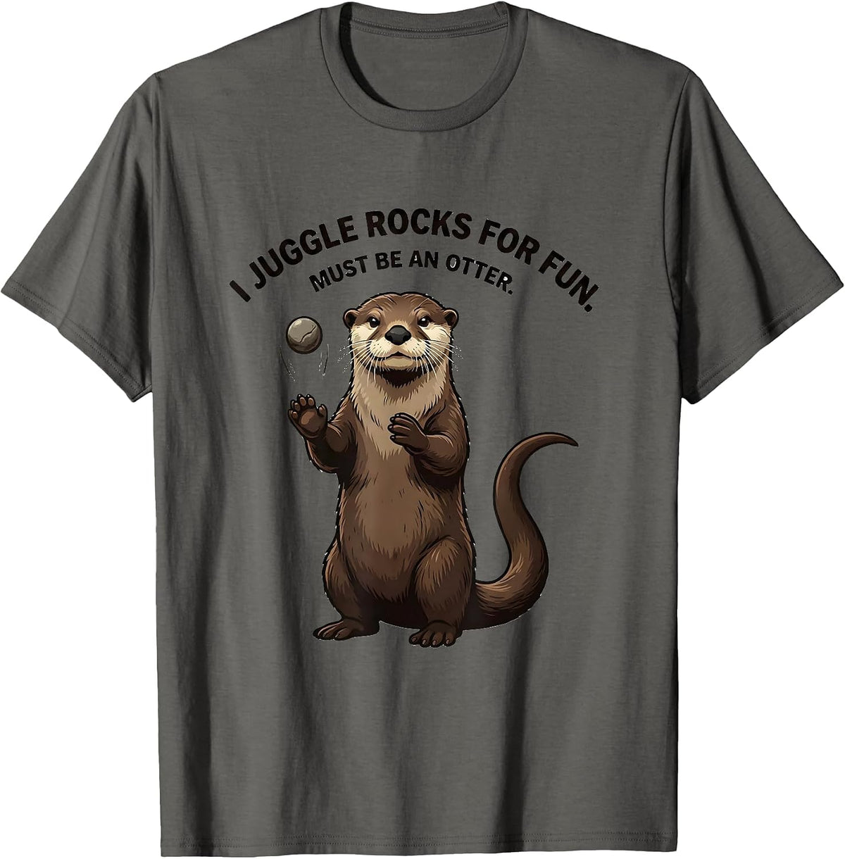 I Juggle Rocks For Fun. Must Be An Otter. Funny Otter Lover T-Shirt - Asphalt Grey