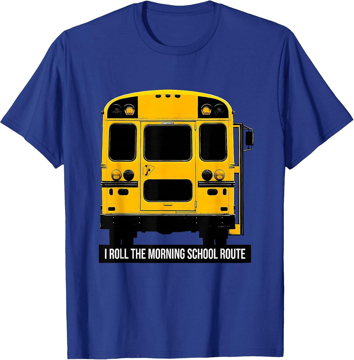 Men's I Roll The Morning School Route Funny School Bus Driver T-Shirt - Royal Blue