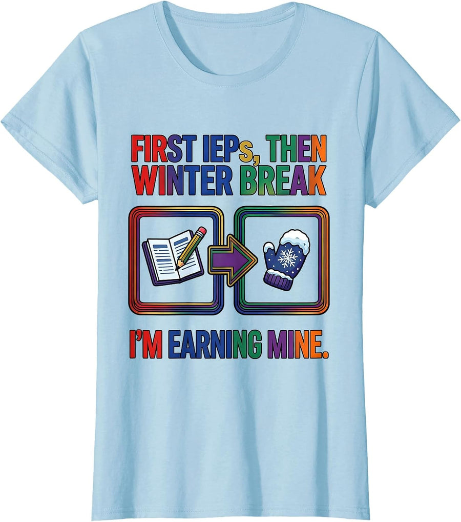 Women's First IEPs Then Winter Break I'm Earning Mine Teacher T-Shirt - Baby Blue