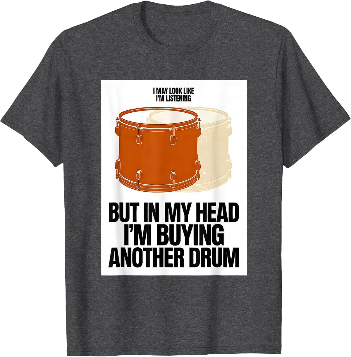 I May Look Like I'm Listening But In My Head Drum T-Shirt - Dark Heather Grey