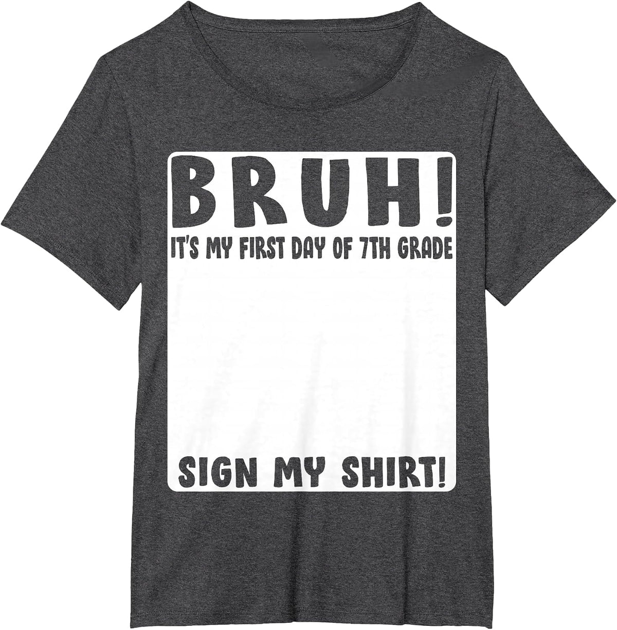 Bruh Its My First Day of 7th Grade Student Signature Sign My T-Shirt - Dark Heather Grey